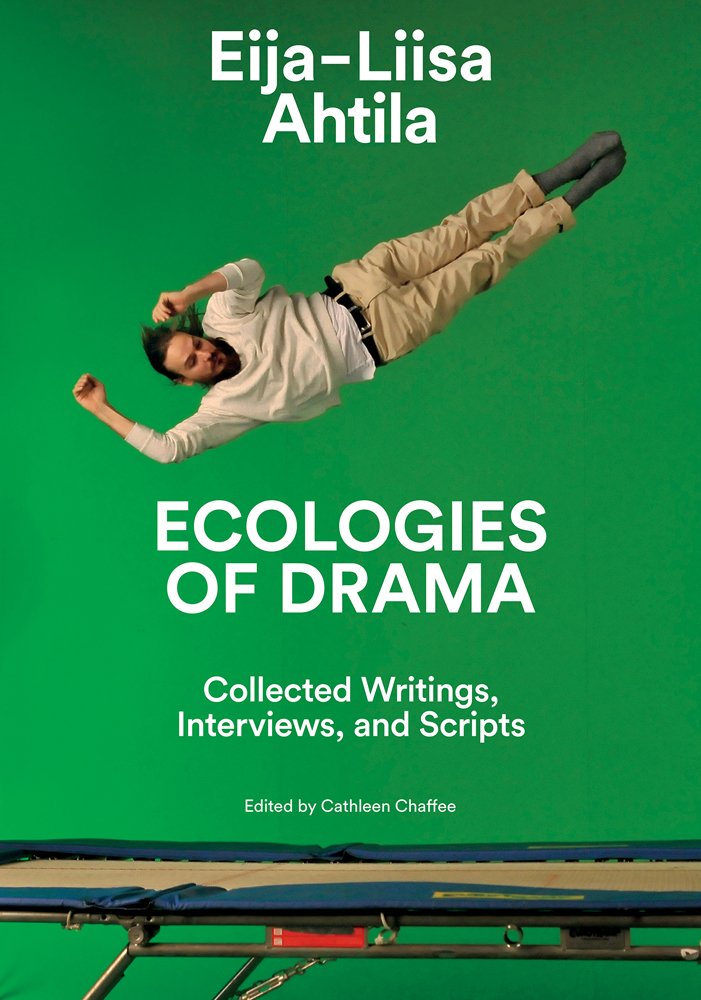 Cover for Eija-Liisa Ahtila: Ecologies of Drama: Collected Writings, Interviews, and Scripts
