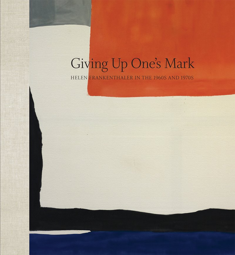 Cover of the book Giving Up One's Mark: Helen Frankenthaler in the 1960s and 1970s