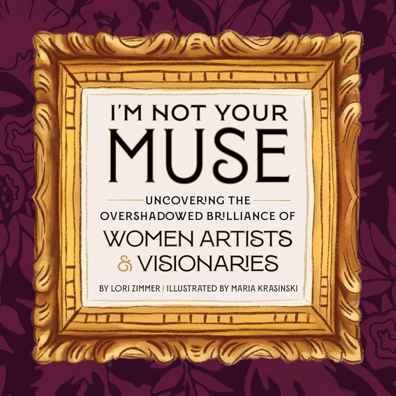 Book cover that reads "I'm Not Your Muse - Uncovering The Overshawdowed Brilliance of Women Artists & Visonaries"