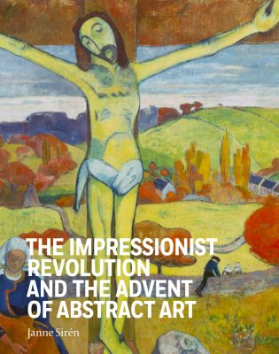 The Impressionist Revolution and the Advent of Abstract Art